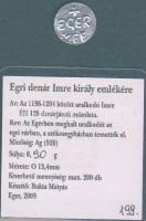 Imre 1196-1204. Denár Ag MÉE-egri kiadás T:1 RRR! Csak 200db volt verhető! 199. számú tanúsítvánnyal
