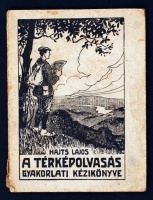 Hajts Lajos: A térképolvasás gyakorlati kézikönyve. (A katonai térképek tartalma és használata) Bp., 1923. Turistaság és alpinizmus