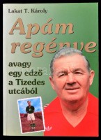 Lakat T. Károly: Apám regénye avagy egy edző a Tizedes utcából. Bp.-Dabas,1996, Paginarum-Dabas-Jegyzet Kft. Fekete-fehér és színes fotókkal. Kiadói papírkötés.