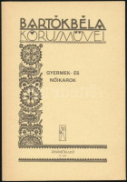 Bartók Béla 3 műve: Gyermek és nőikarok.; Az ifjú Bartók II.  Zongoradarabok.; Kotta. Bp.,1965-1986,Zeneműkiadó-Editio Musica. +Four Slovak Floksongs for mixed chorus with piano accompaniment. Kotta. London, Boosey&Hawkes.