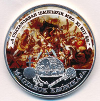 DN 'Magyarok Krónikája - A csatasorban ismerszik meg, ki mit ér!' ezüstözött, multicolor Cu emlékérem tanúsítvánnyal (42mm) T:PP