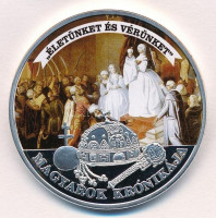 DN 'Magyarok Krónikája - Életünket és vérünket' ezüstözött, multicolor Cu emlékérem tanúsítvánnyal (42mm) T:PP