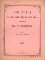 MAKÓ. Kimutatás Csanádvármegye közkórháza 1898 évi működéséről. Makó.1899. 32old