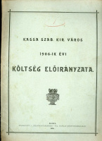 KASSA Szab. Kir. Város. 1906-ik évi költség előírányzata . Kassa 1905. 18l