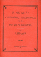 MAKÓ. Kimutatás Csanádvármegye közkórháza 1905évi működéséről. Makó.1906 18l.