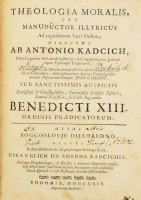 Anton Kadcich , Theologia moralis, seu Manuductor illyricus ad cognitionem Sacri Ordinis directus ...: alias Boggoslovje dilloredno, olliti Rukovod slovinski n? poznangne Svetoga Reda upravglien od ...Bonnoniae, 1729. 556p. Korabeli, kissé kopott